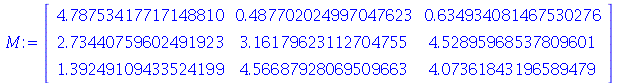 array( 1 .. 3, 1 .. 3, [( 1, 2 ) = (.487702024997047623), ( 1, 3 ) = (.634934081467530276), ( 3, 3 ) = (4.07361843196589479), ( 2, 1 ) = (2.73440759602491923), ( 2, 2 ) = (3.16179623112704755), ( 1, 1...