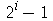 `+`(`^`(2, i), `-`(1))