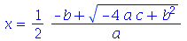 x = `+`(`/`(`*`(`/`(1, 2), `*`(`+`(`-`(b), `*`(`^`(`+`(`-`(`*`(4, `*`(a, `*`(c)))), `*`(`^`(b, 2))), `/`(1, 2)))))), `*`(a)))