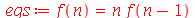 eqs := f(n) = `*`(n, `*`(f(`+`(n, `-`(1)))))