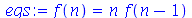 f(n) = `*`(n, `*`(f(`+`(n, `-`(1)))))