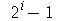 `+`(`^`(2, i), `-`(1))