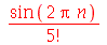 `/`(`*`(sin(`+`(`*`(2, `*`(Pi, `*`(n)))))), `*`(factorial(5)))