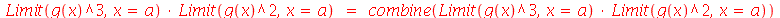 `*`(Limit(`*`(`^`(g(x), 3)), x = a), `*`(Limit(`*`(`^`(g(x), 2)), x = a))) = combine(`*`(Limit(`*`(`^`(g(x), 3)), x = a), `*`(Limit(`*`(`^`(g(x), 2)), x = a))))