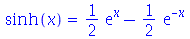 sinh(x) = `+`(`*`(`/`(1, 2), `*`(exp(x))), `-`(`*`(`/`(1, 2), `*`(exp(`+`(`-`(x)))))))