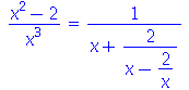 `/`(`*`(`+`(`*`(`^`(x, 2)), `-`(2))), `*`(`^`(x, 3))) = `/`(1, `*`(`+`(x, `/`(`*`(2), `*`(`+`(x, `-`(`/`(`*`(2), `*`(x)))))))))