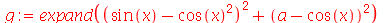 g := expand(`+`(`*`(`^`(`+`(sin(x), `-`(`*`(`^`(cos(x), 2)))), 2)), `*`(`^`(`+`(a, `-`(cos(x))), 2))))