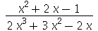 `/`(`*`(`+`(`*`(`^`(x, 2)), `*`(2, `*`(x)), `-`(1))), `*`(`+`(`*`(2, `*`(`^`(x, 3))), `*`(3, `*`(`^`(x, 2))), `-`(`*`(2, `*`(x))))))