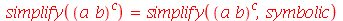 simplify(`^`(`*`(a, `*`(b)), c)) = simplify(`^`(`*`(a, `*`(b)), c), symbolic)