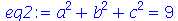 `+`(`*`(`^`(a, 2)), `*`(`^`(b, 2)), `*`(`^`(c, 2))) = 9