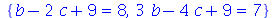 {`+`(b, `-`(`*`(2, `*`(c))), 9) = 8, `+`(`*`(3, `*`(b)), `-`(`*`(4, `*`(c))), 9) = 7}