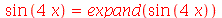 sin(`+`(`*`(4, `*`(x)))) = expand(sin(`+`(`*`(4, `*`(x)))))