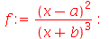f := `/`(`*`(`^`(`+`(x, `-`(a)), 2)), `*`(`^`(`+`(x, b), 3))); -1