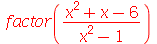 factor(`/`(`*`(`+`(`*`(`^`(x, 2)), x, `-`(6))), `*`(`+`(`*`(`^`(x, 2)), `-`(1)))))