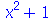 `+`(`*`(`^`(x, 2)), 1)
