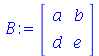 B := rtable(1 .. 2, 1 .. 2, [[a, b], [d, e]], subtype = Matrix)