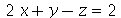 `+`(`*`(2, `*`(x)), y, `-`(z)) = 2