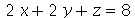 `+`(`*`(2, `*`(x)), `*`(2, `*`(y)), z) = 8