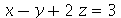 `+`(x, `-`(y), `*`(2, `*`(z))) = 3