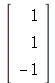 rtable(1 .. 3, [1, 1, -1], subtype = Vector[column])