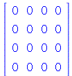 rtable(1 .. 4, 1 .. 4, [[0, 0, 0, 0], [0, 0, 0, 0], [0, 0, 0, 0], [0, 0, 0, 0]], subtype = Matrix)