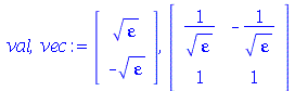 val, vec := rtable(1 .. 2, [sqrt(varepsilon), `+`(`-`(sqrt(varepsilon)))], subtype = Vector[column]), rtable(1 .. 2, 1 .. 2, [[`/`(1, `*`(sqrt(varepsilon))), `+`(`-`(`/`(1, `*`(sqrt(varepsilon)))))], ...