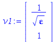v1 := rtable(1 .. 2, [`/`(1, `*`(sqrt(varepsilon))), 1], subtype = Vector[column])