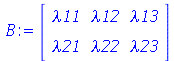 B := rtable(1 .. 2, 1 .. 3, [[lambda11, lambda12, lambda13], [lambda21, lambda22, lambda23]], subtype = Matrix)
