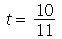 t = `/`(10, 11)