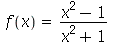 f(x) = `/`(`*`(`+`(`*`(`^`(x, 2)), `-`(1))), `*`(`+`(`*`(`^`(x, 2)), 1)))