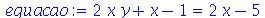 `+`(`*`(2, `*`(x, `*`(y))), x, `-`(1)) = `+`(`*`(2, `*`(x)), `-`(5))