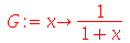 G := proc (x) options operator, arrow; `/`(1, `*`(`+`(1, x))) end proc