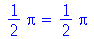 `+`(`*`(`/`(1, 2), `*`(Pi))) = `+`(`*`(`/`(1, 2), `*`(Pi)))