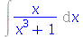 Int(`/`(`*`(x), `*`(`+`(`*`(`^`(x, 3)), 1))), x)