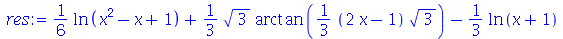 `+`(`*`(`/`(1, 6), `*`(ln(`+`(`*`(`^`(x, 2)), `-`(x), 1)))), `*`(`/`(1, 3), `*`(`^`(3, `/`(1, 2)), `*`(arctan(`+`(`*`(`/`(1, 3), `*`(`+`(`*`(2, `*`(x)), `-`(1)), `*`(`^`(3, `/`(1, 2)))))))))), `-`(`*`...