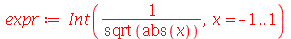 expr := Int(`/`(1, `*`(sqrt(abs(x)))), x = -1 .. 1)