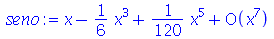 series(`+`(x, `-`(`*`(`/`(1, 6), `*`(`^`(x, 3)))), `*`(`/`(1, 120), `*`(`^`(x, 5))))O(`^`(x, 7)),x,7)