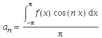 a[n] = `/`(`*`(int(`*`(f(x), `*`(cos(`*`(n, `*`(x))))), x = `+`(`-`(Pi)) .. Pi)), `*`(Pi))
