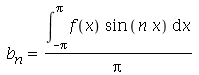 b[n] = `/`(`*`(int(`*`(f(x), `*`(sin(`*`(n, `*`(x))))), x = `+`(`-`(Pi)) .. Pi)), `*`(Pi))