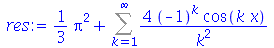 `+`(`*`(`/`(1, 3), `*`(`^`(Pi, 2))), Sum(`+`(`/`(`*`(4, `*`(`^`(-1, k), `*`(cos(`*`(k, `*`(x)))))), `*`(`^`(k, 2)))), k = 1 .. infinity))