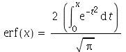 erf(x) = `+`(`/`(`*`(2, `*`(int(exp(`+`(`-`(`*`(`^`(t, 2))))), t = 0 .. x))), `*`(sqrt(Pi))))