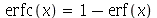 erfc(x) = `+`(1, `-`(erf(x)))