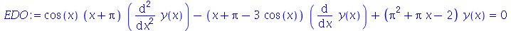 `+`(`*`(cos(x), `*`(`+`(x, Pi), `*`(diff(diff(y(x), x), x)))), `-`(`*`(`+`(x, Pi, `-`(`*`(3, `*`(cos(x))))), `*`(diff(y(x), x)))), `*`(`+`(`*`(`^`(Pi, 2)), `*`(Pi, `*`(x)), `-`(2)), `*`(y(x)))) = 0