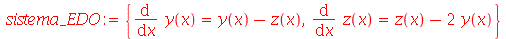 sistema_EDO := {diff(y(x), x) = `+`(y(x), `-`(z(x))), diff(z(x), x) = `+`(z(x), `-`(`*`(2, `*`(y(x)))))}