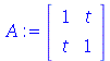 array( 1 .. 2, 1 .. 2, [( 2, 1 ) = (t), ( 1, 1 ) = (1), ( 2, 2 ) = (1), ( 1, 2 ) = (t)  ] )