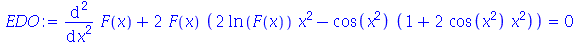 `+`(diff(diff(F(x), x), x), `*`(2, `*`(F(x), `*`(`+`(`*`(2, `*`(ln(F(x)), `*`(`^`(x, 2)))), `-`(`*`(cos(`*`(`^`(x, 2))), `*`(`+`(1, `*`(2, `*`(cos(`*`(`^`(x, 2))), `*`(`^`(x, 2))))))))))))) = 0