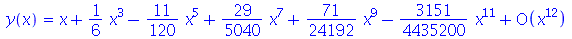 y(x) = series(`+`(x, `*`(`/`(1, 6), `*`(`^`(x, 3))), `-`(`*`(`/`(11, 120), `*`(`^`(x, 5)))), `*`(`/`(29, 5040), `*`(`^`(x, 7))), `*`(`/`(71, 24192), `*`(`^`(x, 9))), `-`(`*`(`/`(3151, 4435200), `*`(`^...