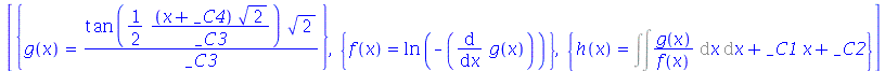 [{g(x) = `/`(`*`(tan(`+`(`/`(`*`(`/`(1, 2), `*`(`+`(x, _C4), `*`(`^`(2, `/`(1, 2))))), `*`(_C3)))), `*`(`^`(2, `/`(1, 2)))), `*`(_C3))}, {f(x) = ln(`+`(`-`(diff(g(x), x))))}, {h(x) = `+`(Int(Int(`/`(`...