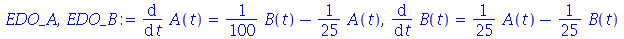 diff(A(t), t) = `+`(`*`(`/`(1, 100), `*`(B(t))), `-`(`*`(`/`(1, 25), `*`(A(t))))), diff(B(t), t) = `+`(`*`(`/`(1, 25), `*`(A(t))), `-`(`*`(`/`(1, 25), `*`(B(t)))))