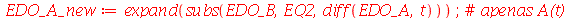 EDO_A_new := expand(subs(EDO_B, EQ2, diff(EDO_A, t))); 1